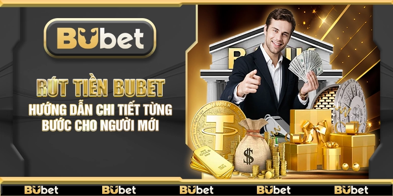Rút tiền Bubet – Hướng dẫn chi tiết từng bước cho người mới