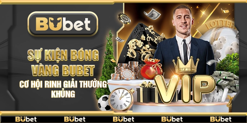 Sự kiện bóng vàng Bubet – Cơ hội rinh giải thưởng khủng