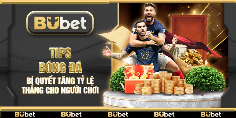 Tips bóng đá – Bí quyết tăng tỷ lệ thắng cho người chơi