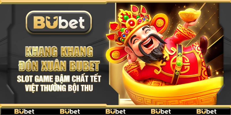 Khang Khang Đón Xuân Bubet – Slot game đậm chất Tết Việt thưởng bội thu