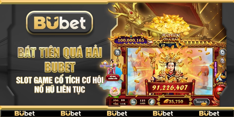 Bát Tiên Quá Hải Bubet – Slot game cổ tích cơ hội nổ hũ liên tục