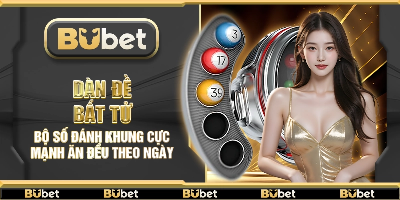 Dàn đề bất tử – Bộ số đánh khung cực mạnh ăn đều theo ngày