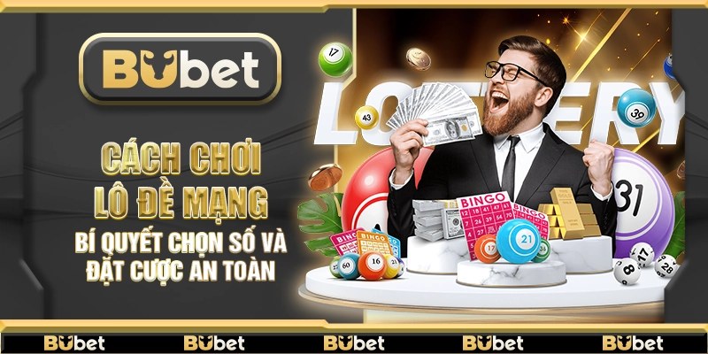 Cách chơi lô đề mạng – Bí quyết chọn số và đặt cược an toàn