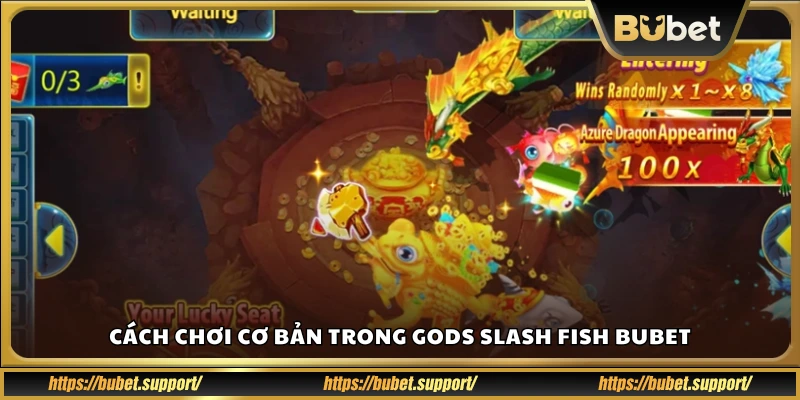 Hướng dẫn chơi cơ bản trò Gods Slash Fish Bubet