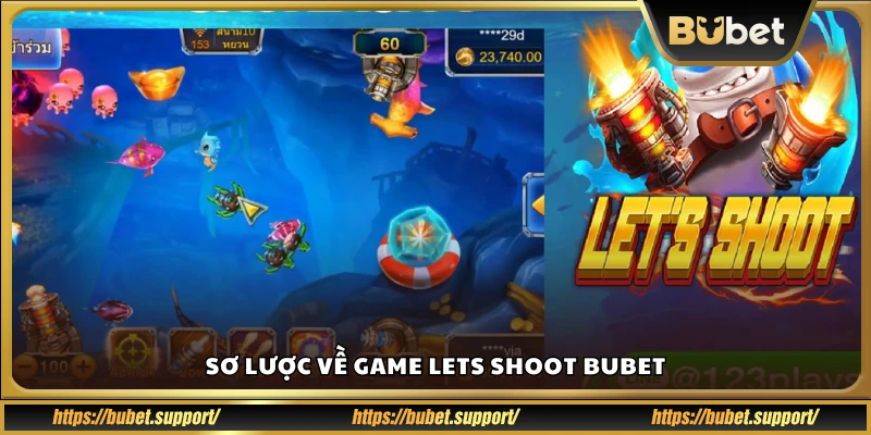 Tổng quan về trò chơi Lets Shoot Bubet