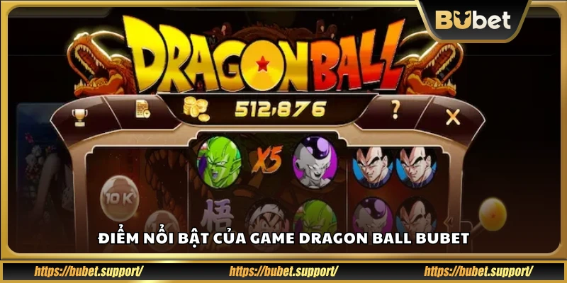Các ưu điểm nổi bật của trò chơi Dragon Ball Bubet