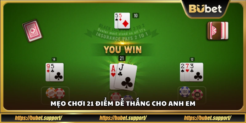 Kinh nghiệm đánh 21 điểm luôn thắng