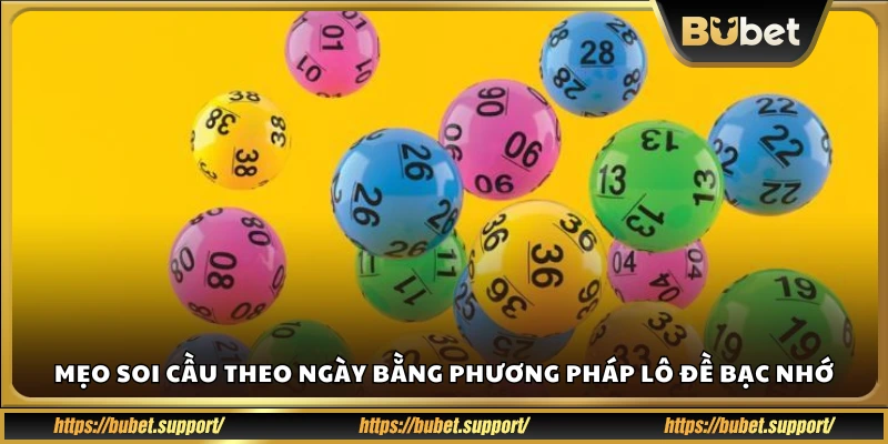 Hướng dẫn soi cầu theo ngày với kỹ thuật lô đề bạc nhớ