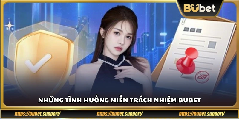 Các trường hợp Bubet miễn trách nhiệm