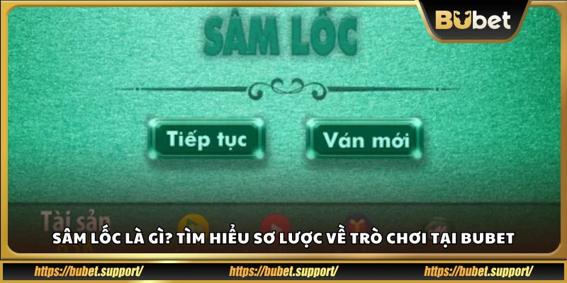 Sâm Lốc là gì? Tổng quan về game tại Bubet