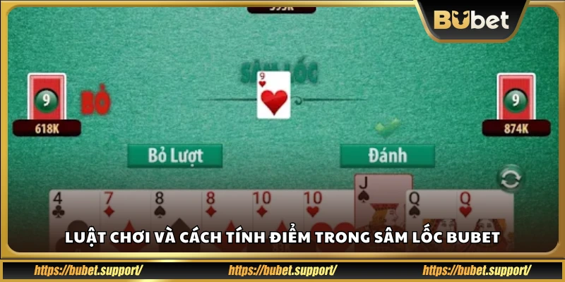 Luật chơi cùng cách tính điểm chuẩn trong Sâm Lốc Bubet