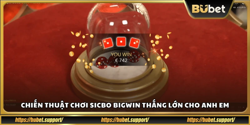 Mẹo chơi Sicbo Bigwin hiệu quả để dễ ăn lớn