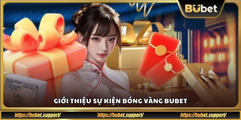 Chi tiết về sự kiện bóng vàng Bubet 