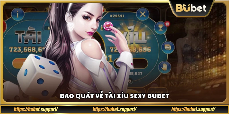 Tổng quan game Tài Xỉu Sexy tại Bubet
